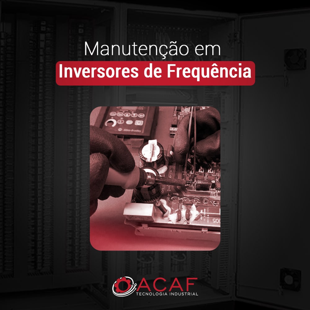 Manutenção em Inversores de Frequência - ACAF TECNOLOGIA